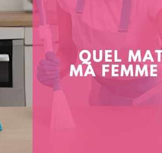 Quel matériel pour ma femme de ménage ?