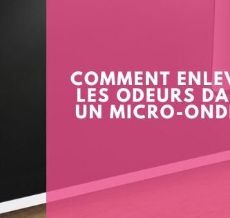 Comment enlever les odeurs dans un micro-ondes 