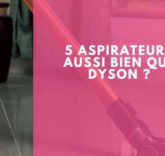5 aspirateurs aussi bien que Dyson
