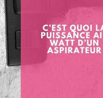Photo avec titre "C’est quoi la puissance Air Watt d’un aspirateur "