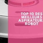Top 10 des meilleurs aspirateurs robot