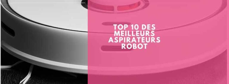 Top 10 des meilleurs aspirateurs robot