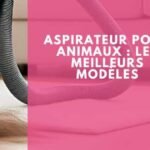 Aspirateur poils animaux : les meilleurs modèles