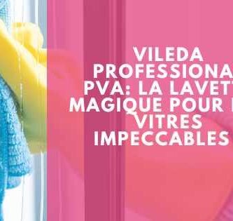 Vileda Professional PVA : La lavette magique pour des vitres impeccables !