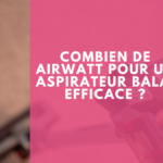 Combien de airwatt pour un aspirateur balai efficace ?