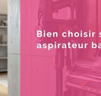 Bien choisir son aspirateur balai